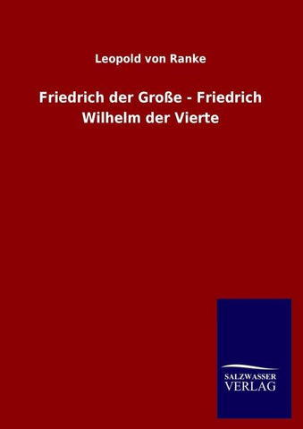 Friedrich der Große - Friedrich Wilhelm der Vierte