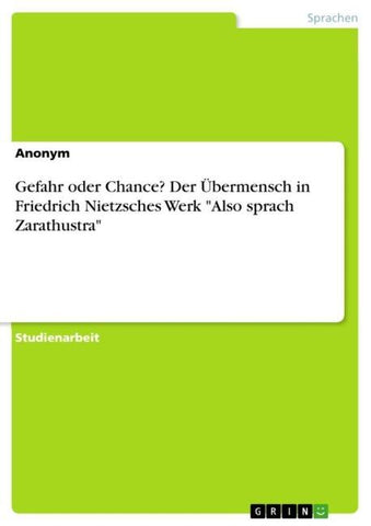 Gefahr oder Chance? Der Übermensch in Friedrich Nietzsches Werk "Also sprach Zarathustra"