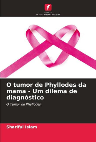 O tumor de Phyllodes da mama - Um dilema de diagnóstico