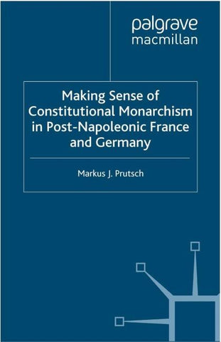 Making Sense of Constitutional Monarchism in Post-Napoleonic France and Germany