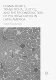 Human Rights, Transitional Justice, and the Reconstruction of Political Order in Latin America