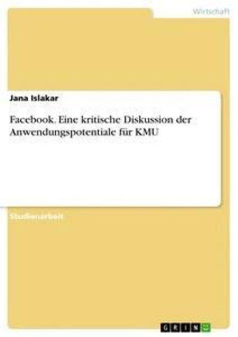 Facebook. Eine kritische Diskussion der Anwendungspotentiale für KMU