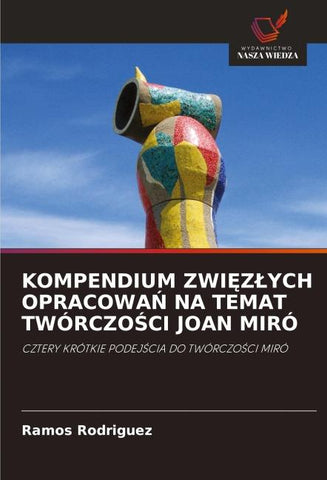 KOMPENDIUM ZWI¿Z¿YCH OPRACOWA¿ NA TEMAT TWÓRCZO¿CI JOAN MIRÓ
