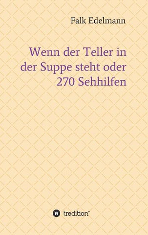 Wenn der Teller in der Suppe steht oder 270 Sehhilfen