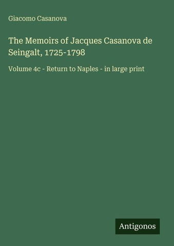 The Memoirs of Jacques Casanova de Seingalt, 1725-1798