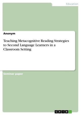 Teaching Metacognitive Reading Strategies to Second Language Learners in a Classroom Setting