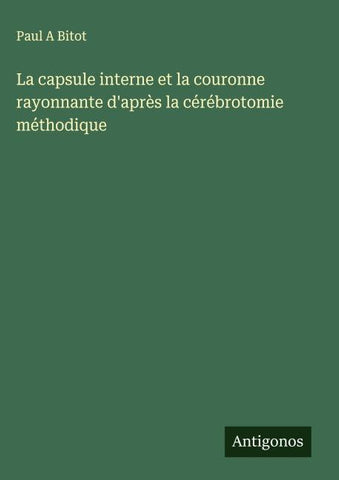 La capsule interne et la couronne rayonnante d'après la cérébrotomie méthodique
