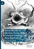 Weird Wonder in Merleau-Ponty, Object-Oriented Ontology, and New Materialism