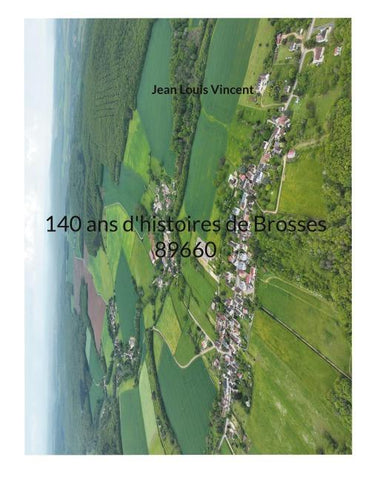 140 ans d'histoires de Brosses 89660