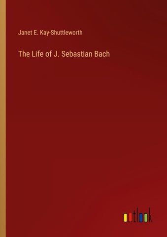 The Life of J. Sebastian Bach