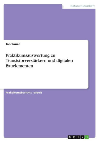Praktikumsauswertung zu Transistorverstärkern und digitalen Bauelementen