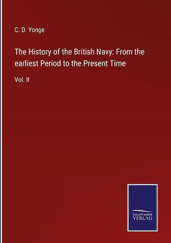 The History of the British Navy: From the earliest Period to the Present Time