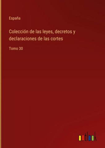 Colección de las leyes, decretos y declaraciones de las cortes