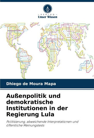 Außenpolitik und demokratische Institutionen in der Regierung Lula