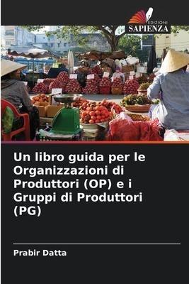 Un libro guida per le Organizzazioni di Produttori (OP) e i Gruppi di Produttori (PG)