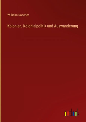 Kolonien, Kolonialpolitik und Auswanderung