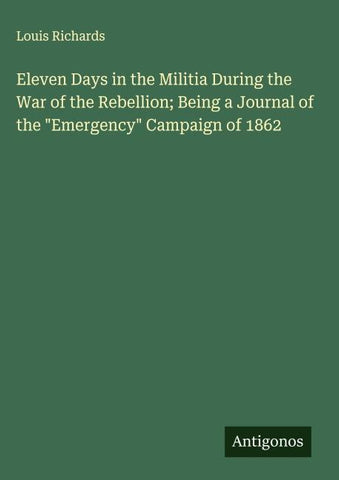Eleven Days in the Militia During the War of the Rebellion; Being a Journal of the "Emergency" Campaign of 1862