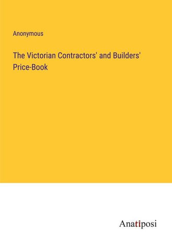 The Victorian Contractors' and Builders' Price-Book