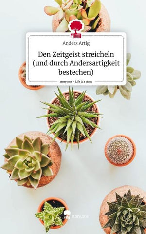 Den Zeitgeist streicheln (und durch Andersartigkeit bestechen). Life is a Story - story.one