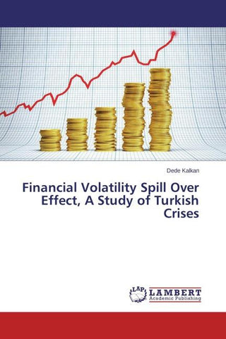 Financial Volatility Spill Over Effect, A Study of Turkish Crises