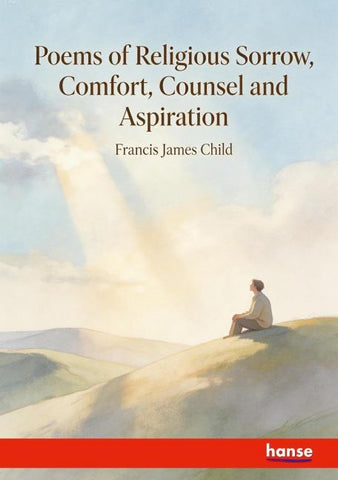 Poems of Religious Sorrow, Comfort, Counsel and Aspiration