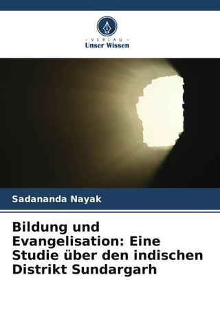 Bildung und Evangelisation: Eine Studie über den indischen Distrikt Sundargarh
