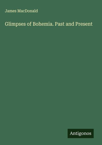 Glimpses of Bohemia. Past and Present