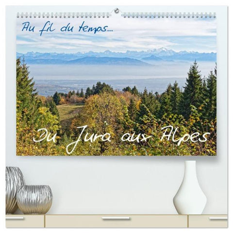 Au fil du temps... Du Jura aux Alpes (Calendrier mural 2026 DIN A2 vertical) calendrier de bureau