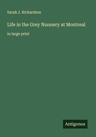 Life in the Grey Nunnery at Montreal