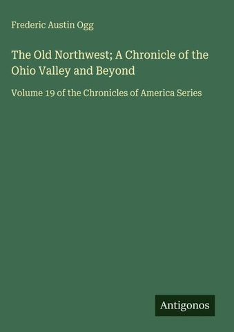 The Old Northwest; A Chronicle of the Ohio Valley and Beyond