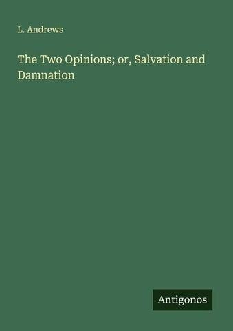 The Two Opinions; or, Salvation and Damnation