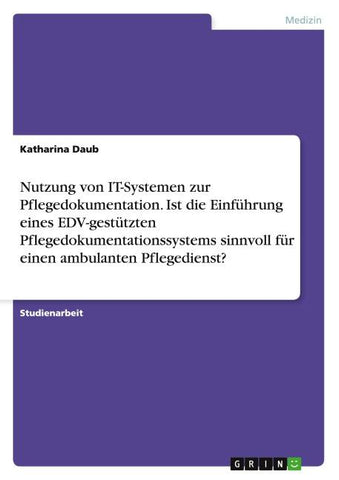 Nutzung von IT-Systemen zur Pflegedokumentation. Ist die Einführung eines EDV-gestützten Pflegedokumentationssystems sinnvoll für einen ambulanten Pflegedienst?