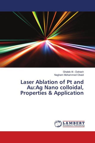 Laser Ablation of Pt and Au:Ag Nano colloidal, Properties & Application