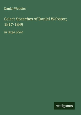 Select Speeches of Daniel Webster; 1817-1845