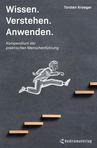 Wissen, Verstehen, Anwenden - Kompendium der praktischen Menschenführung