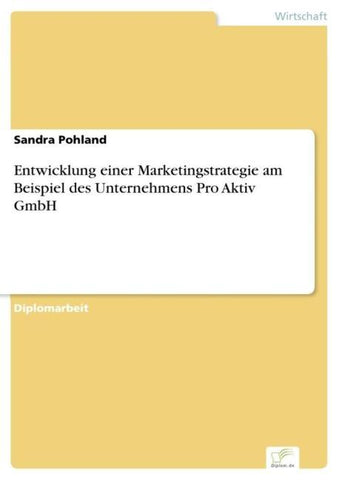 Entwicklung einer Marketingstrategie am Beispiel des Unternehmens Pro Aktiv GmbH