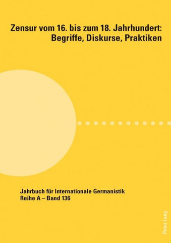 Zensur vom 16. bis zum 18. Jahrhundert: Begriffe, Diskurse, Praktiken