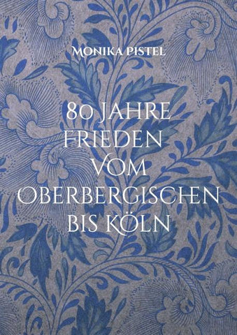 80 Jahre Friede Vom Oberbergischen bis Köln