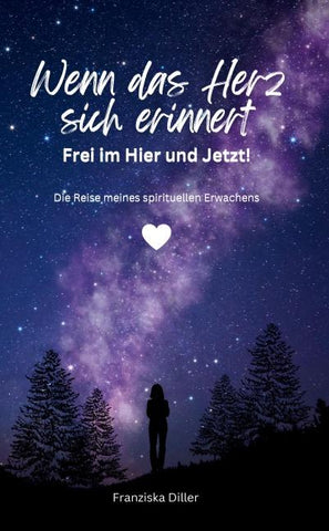 Wenn das Herz sich erinnert - Frei im Hier und Jetzt!