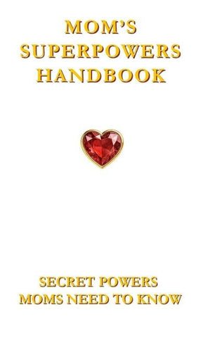Mom's Superpowers Handbook