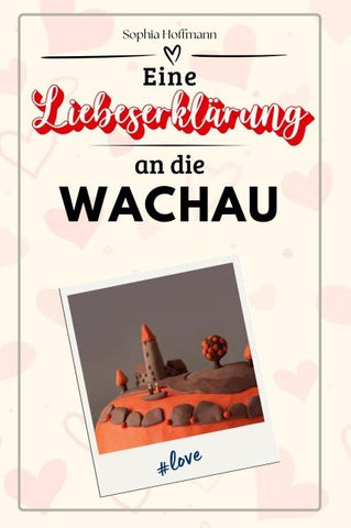Eine Liebeserklärung an die Wachau