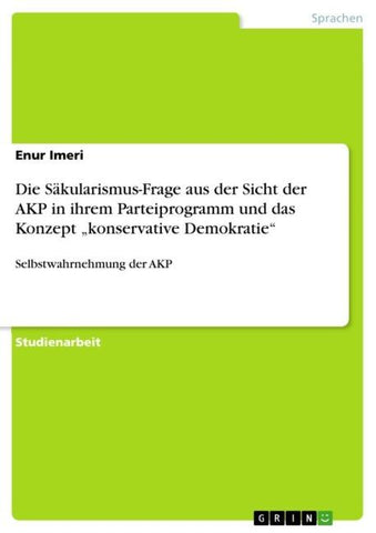 Die Säkularismus-Frage aus der Sicht der AKP in ihrem Parteiprogramm und das Konzept "konservative Demokratie"