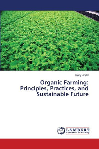 Organic Farming: Principles, Practices, and Sustainable Future