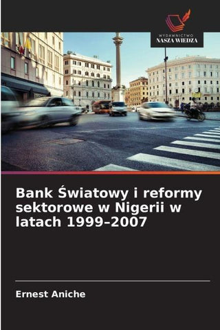 Bank ¿wiatowy i reformy sektorowe w Nigerii w latach 1999-2007