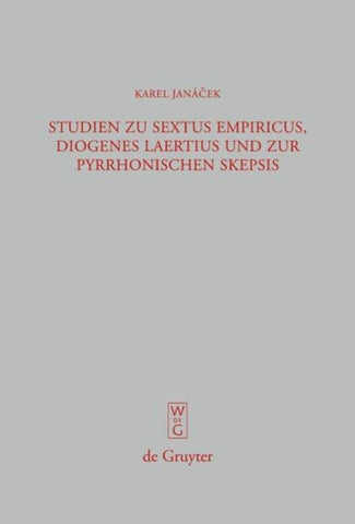 Studien zu Sextus Empiricus, Diogenes Laertius und zur pyrrhonischen Skepsis