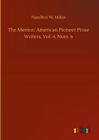 The Mentor: American Pioneer Prose Writers, Vol. 4, Num. 6