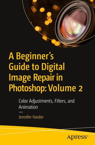 A Beginner’s Guide to Digital Image Repair in Photoshop: Volume 2