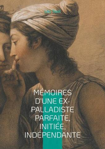 Mémoires d'une ex-palladiste parfaite, initiée, indépendante