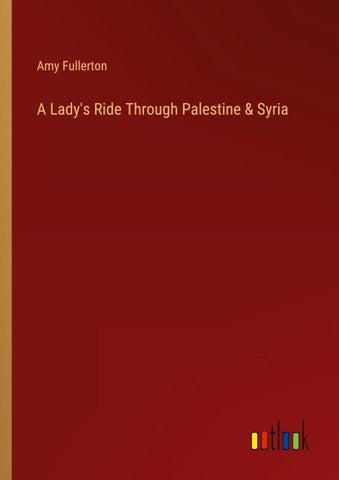 A Lady's Ride Through Palestine & Syria