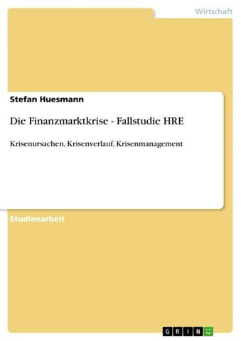 Die Finanzmarktkrise - Fallstudie HRE